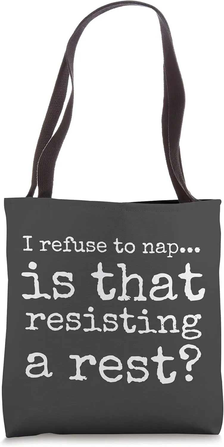 Baby I Refuse To Nap Is That Resisting A Rest Tote Bag