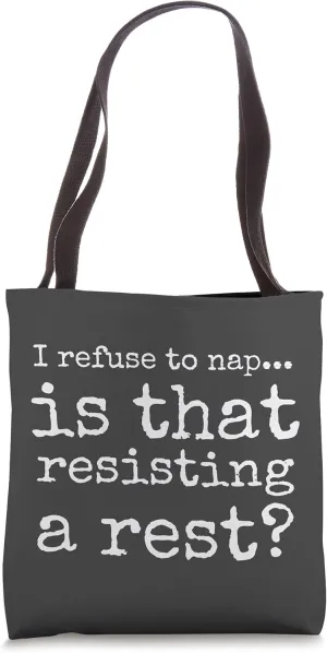Baby I Refuse To Nap Is That Resisting A Rest Tote Bag
