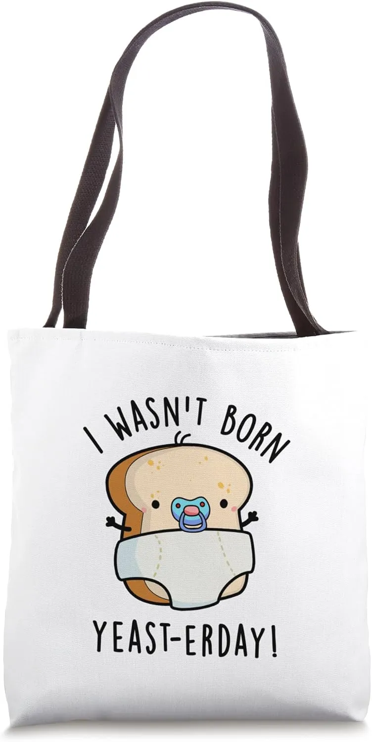 I Wasn't Born Yeast-erday Funny Bread Pun Tote Bag