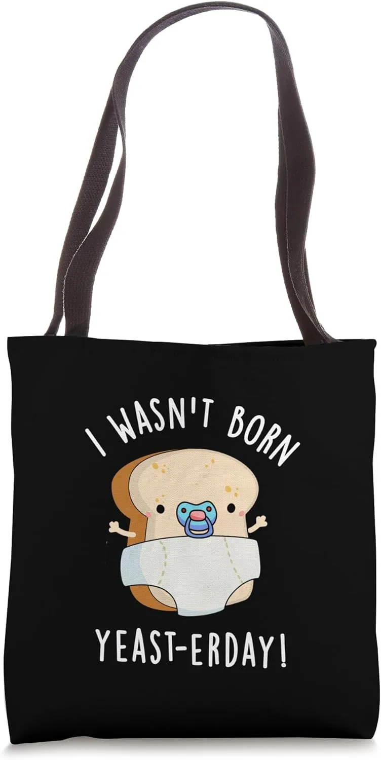 I Wasn't Born Yeast-erday Funny Bread Pun Tote Bag