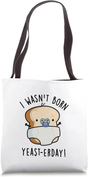 I Wasn't Born Yeast-erday Funny Bread Pun Tote Bag