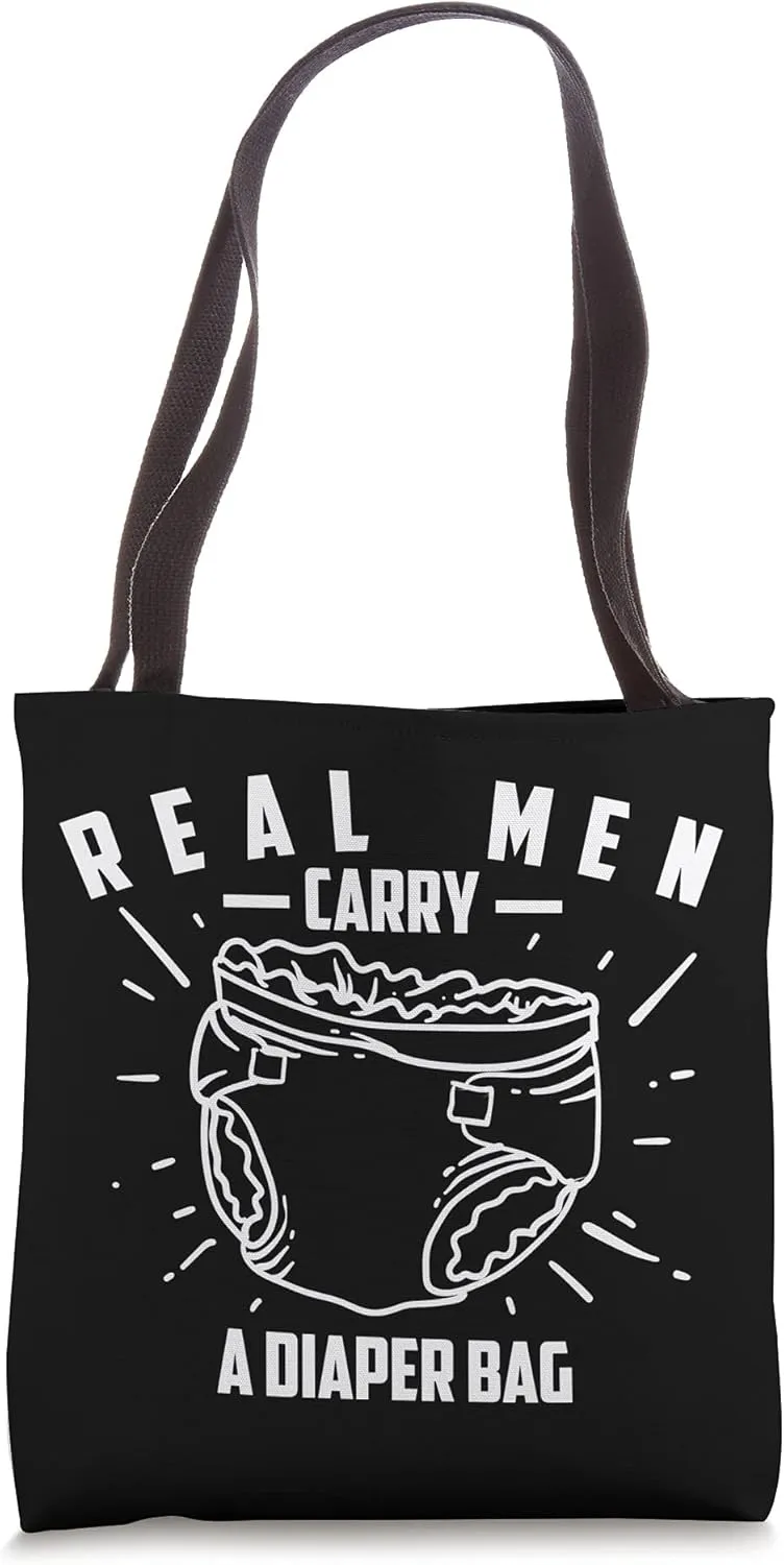 Real Men Carry A Diaper Bag | Cool True Dads Gift Tote Bag