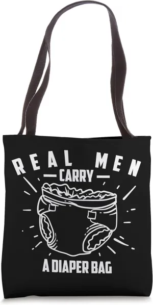 Real Men Carry A Diaper Bag | Cool True Dads Gift Tote Bag